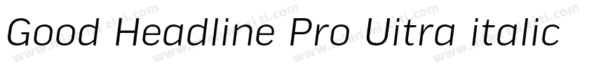 Good Headline Pro Uitra italic字体转换